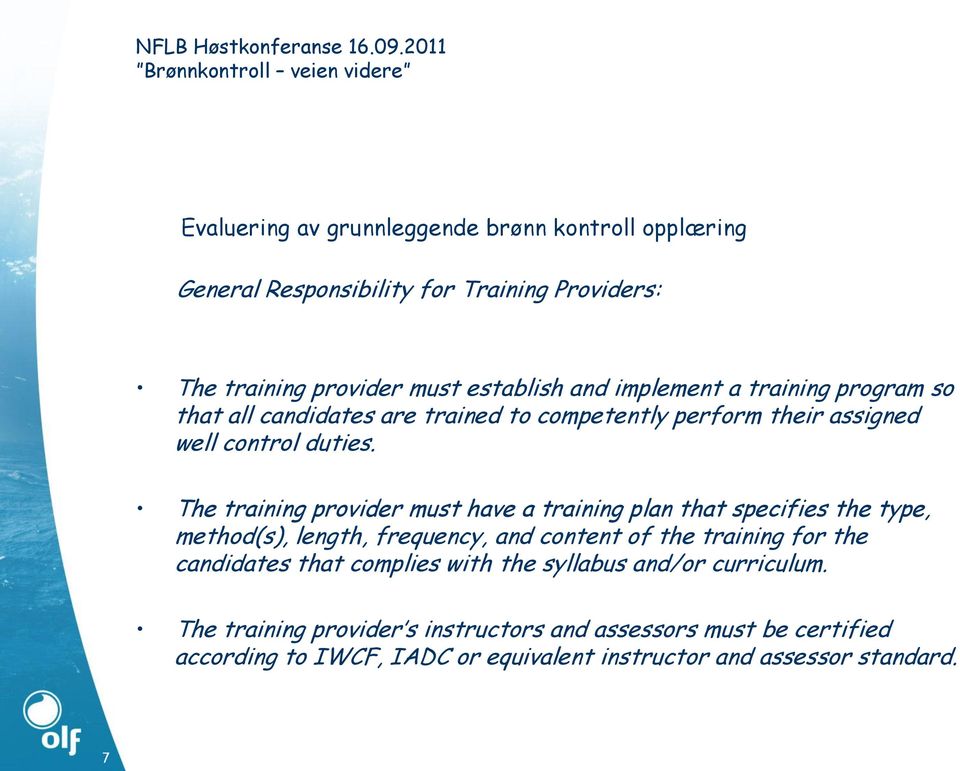 The training provider must have a training plan that specifies the type, method(s), length, frequency, and content of the training for the candidates