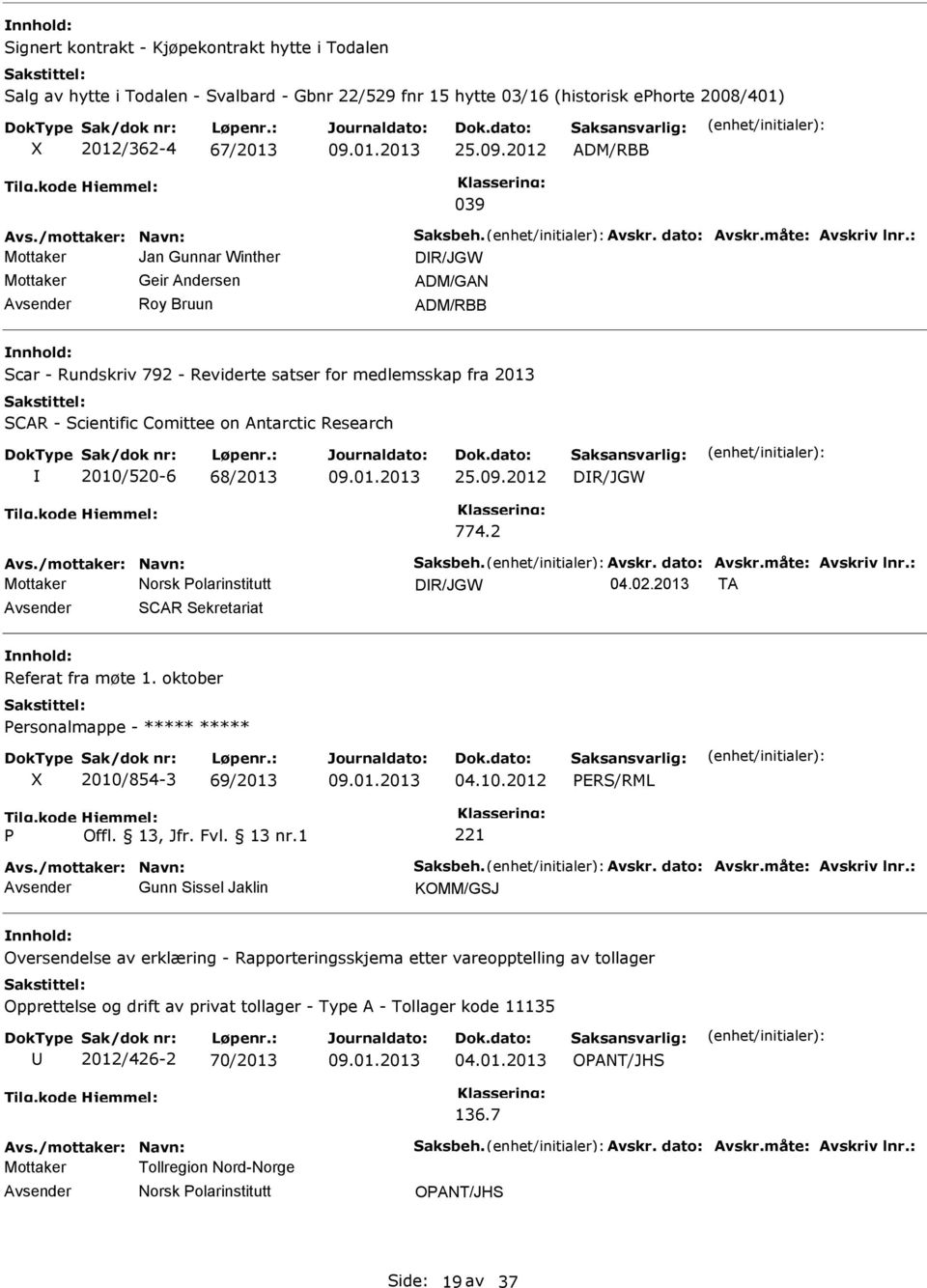 : Mottaker Jan Gunnar Winther DR/JGW Mottaker Geir Andersen ADM/GAN Roy Bruun Scar - Rundskriv 792 - Reviderte satser for medlemsskap fra 2013 SCAR - Scientific Comittee on Antarctic Research