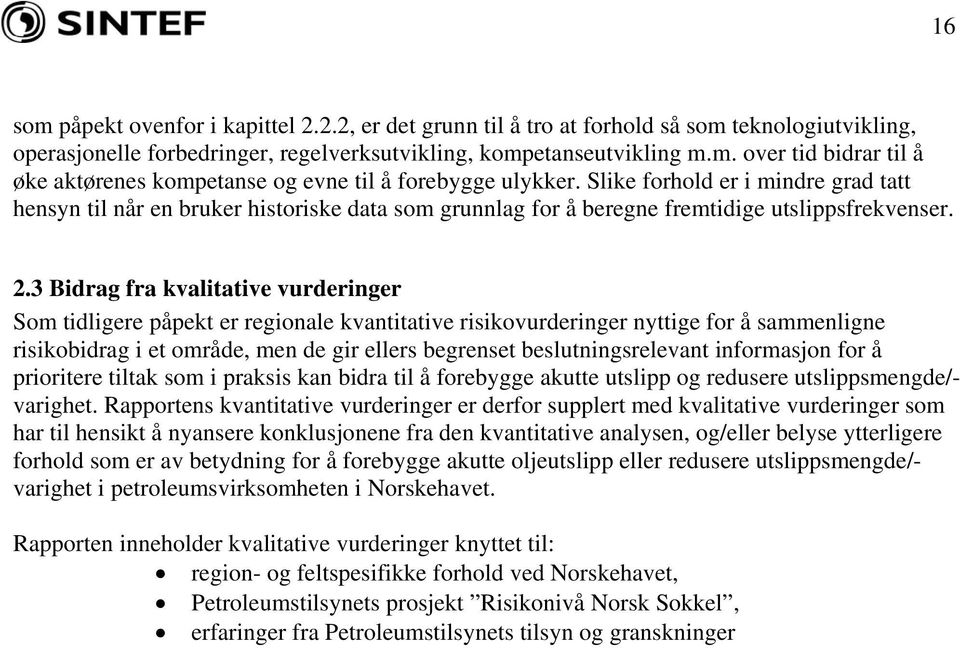 3 Bidrag fra kvalitative vurderinger Som tidligere påpekt er regionale kvantitative risikovurderinger nyttige for å sammenligne risikobidrag i et område, men de gir ellers begrenset