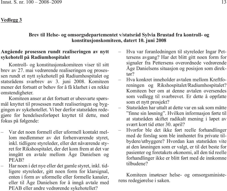 mai vedrørende realiseringen og prosessen rundt et nytt sykehotell på Radiumhospitalet og statsrådens svarbrev av 3. juni 2008.