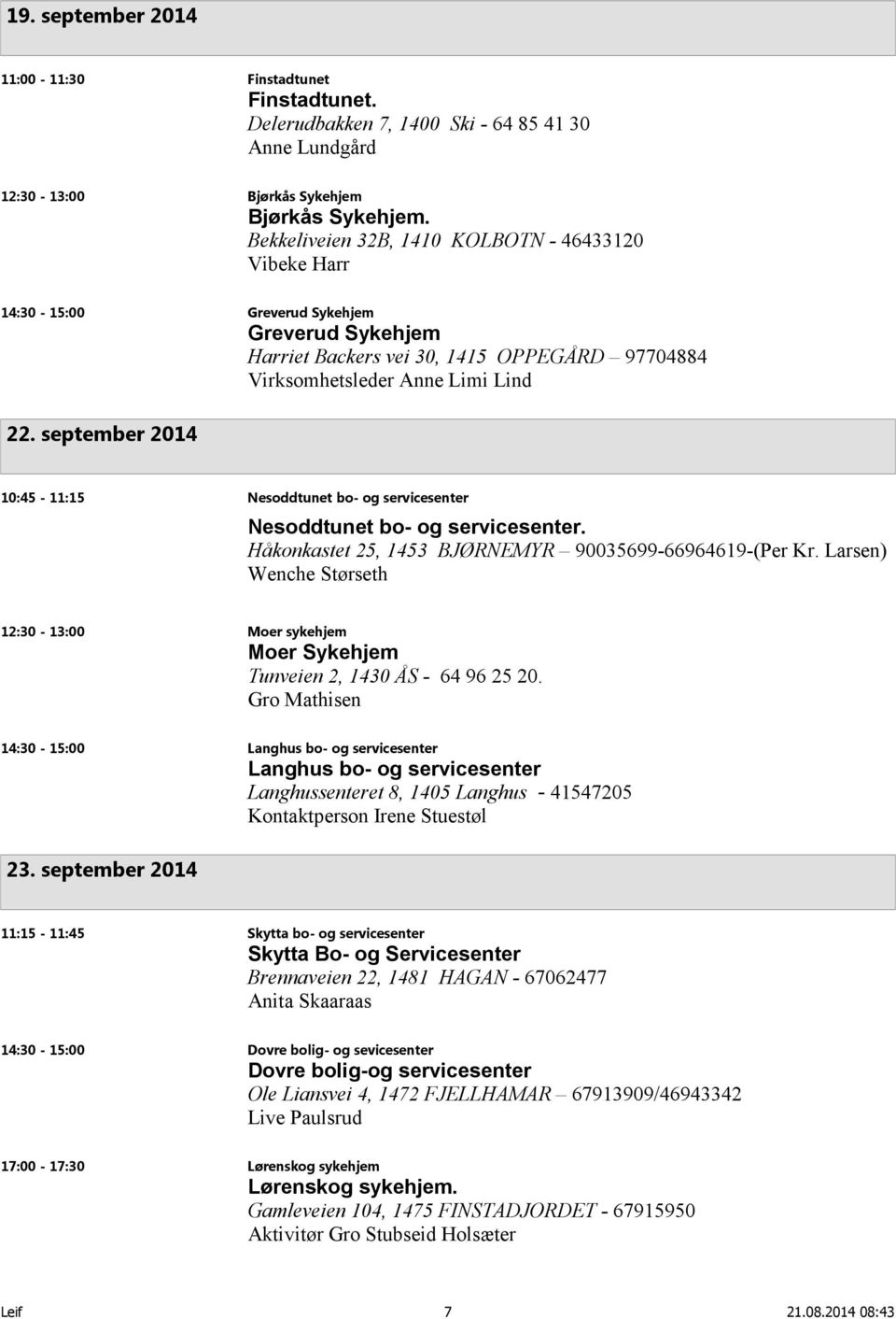 september 2014 10:45-11:15 Nesoddtunet bo- og servicesenter Nesoddtunet bo- og servicesenter. Håkonkastet 25, 1453 BJØRNEMYR 90035699-66964619-(Per Kr.