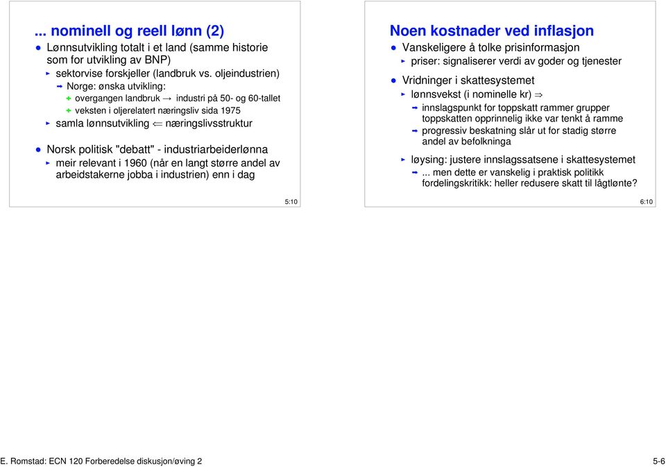 "debatt" - industriarbeiderlønna meir relevant i 1960 (når en langt større andel av arbeidstakerne jobba i industrien) enn i dag Noen kostnader ved inflasjon Vanskeligere å tolke prisinformasjon