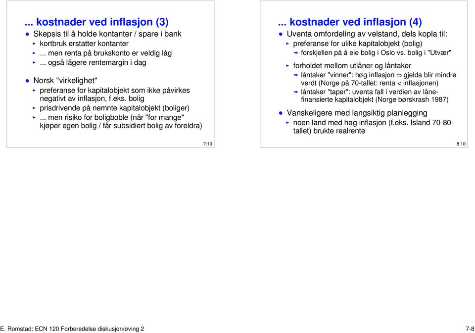 .. men risiko for boligboble (når "for mange" kjøper egen bolig / får subsidiert bolig av foreldra) 7:10.