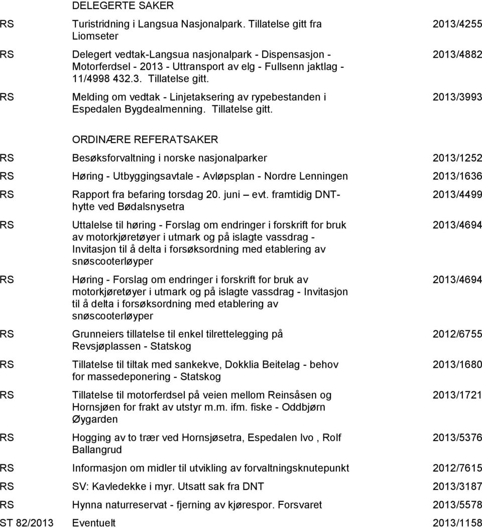 RS Melding om vedtak - Linjetaksering av rypebestanden i Espedalen Bygdealmenning. Tillatelse gitt.