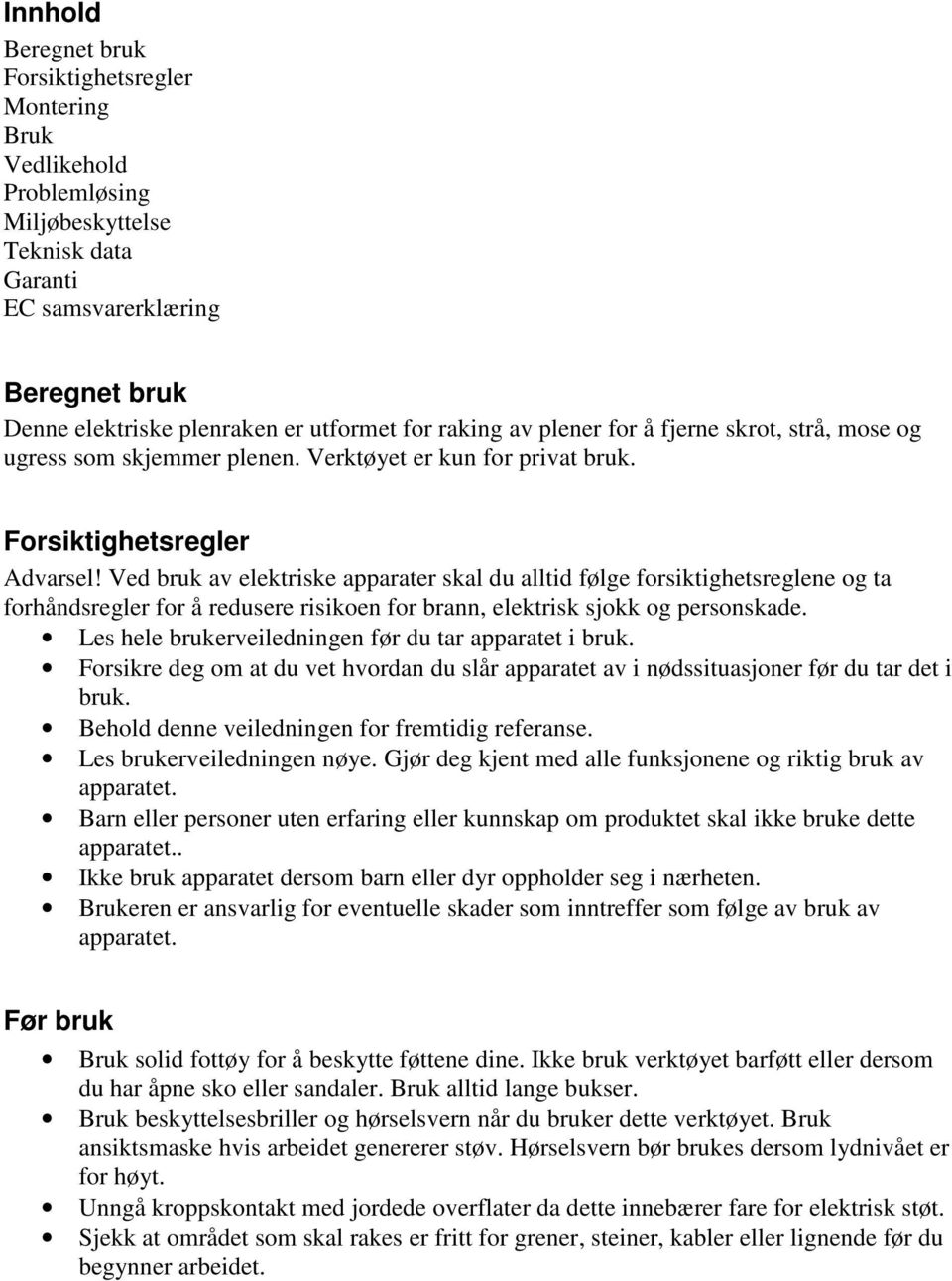 Ved bruk av elektriske apparater skal du alltid følge forsiktighetsreglene og ta forhåndsregler for å redusere risikoen for brann, elektrisk sjokk og personskade.