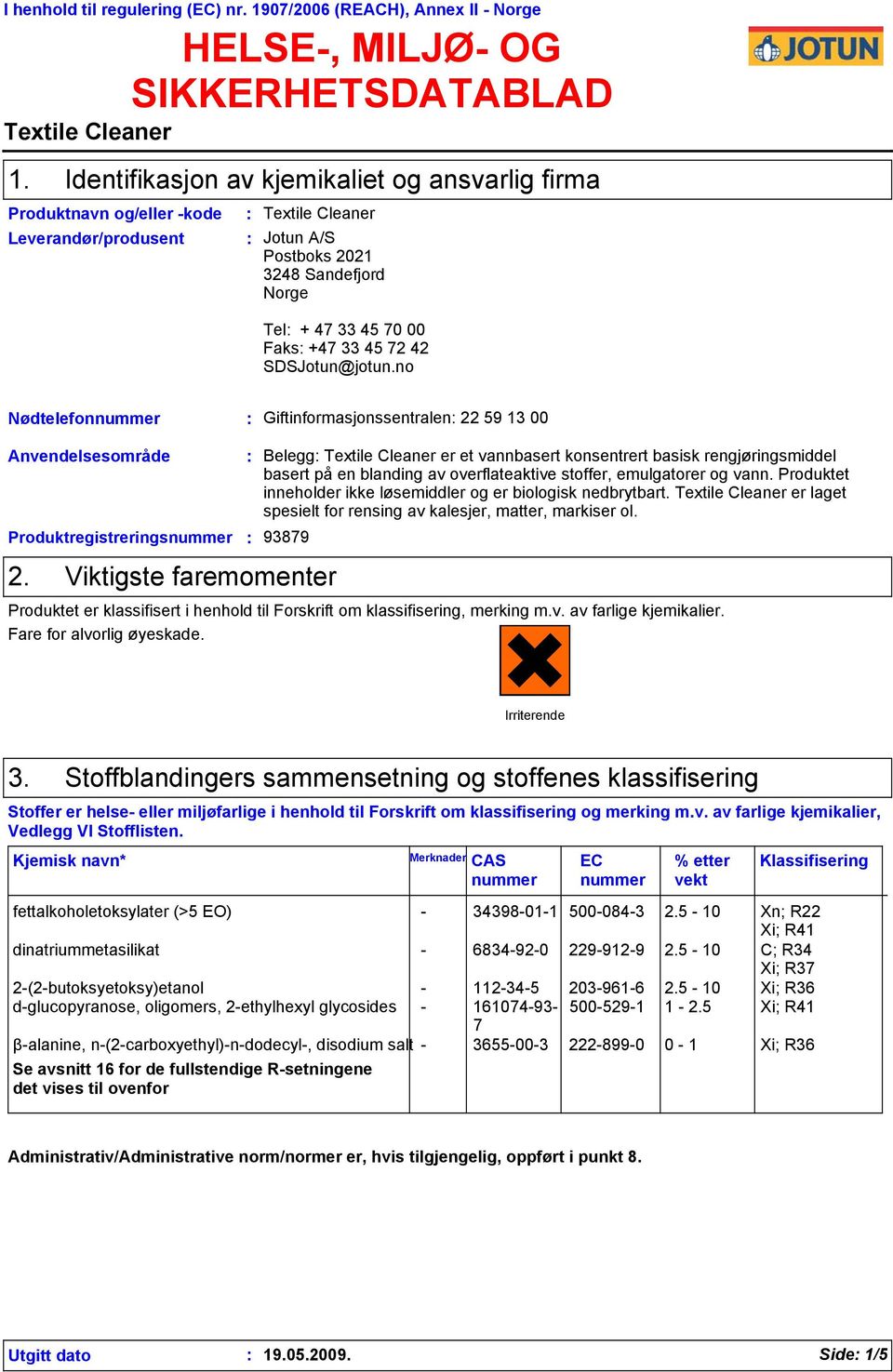 42 SDSJotun@jotun.no Nødtelefonnummer Giftinformasjonssentralen 22 59 13 00 Anvendelsesområde Produktregistreringsnummer 2.