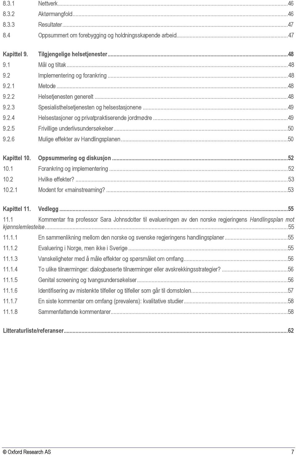 ..49 9.2.5 Frivillige underlivsundersøkelser...50 9.2.6 Mulige effekter av Handlingsplanen...50 Kapittel 10. Oppsummering og diskusjon...52 10.1 Forankring og implementering... 52 10.