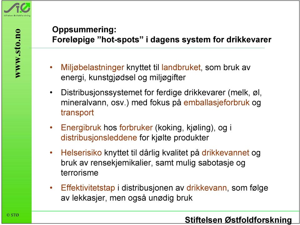 ) med fokus på emballasjeforbruk og transport Energibruk hos forbruker (koking, kjøling), og i distribusjonsleddene for kjølte produkter