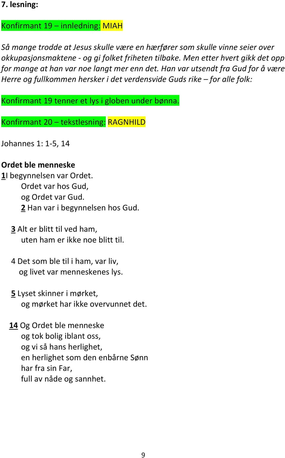 Han var utsendt fra Gud for å være Herre og fullkommen hersker i det verdensvide Guds rike for alle folk: Konfirmant 19 tenner et lys i globen under bønna.