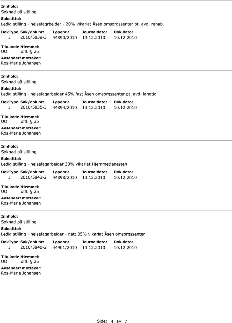 langtid 2010/5835-3 44894/2010 nnhold: Ledig stilling - helsefagarbeider 30% vikariat Hjemmetjenesten