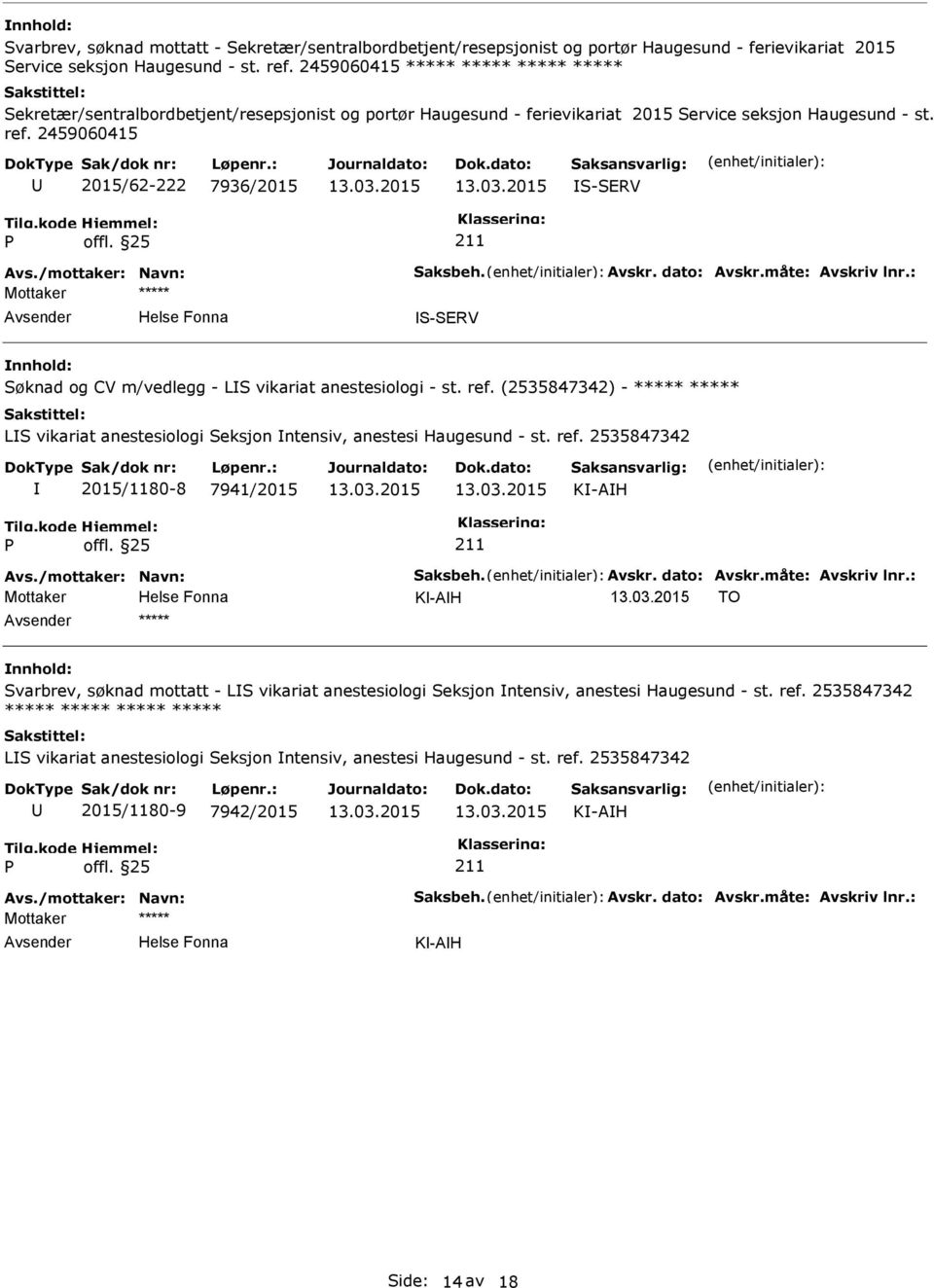 2459060415 2015/62-222 7936/2015 S-SERV S-SERV Søknad og CV m/vedlegg - LS vikariat anestesiologi - st. ref.