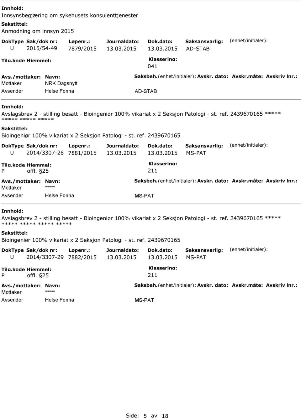 2439670165 ***** ***** ***** ***** Bioingeniør 100% vikariat x 2 Seksjon atologi - st. ref.