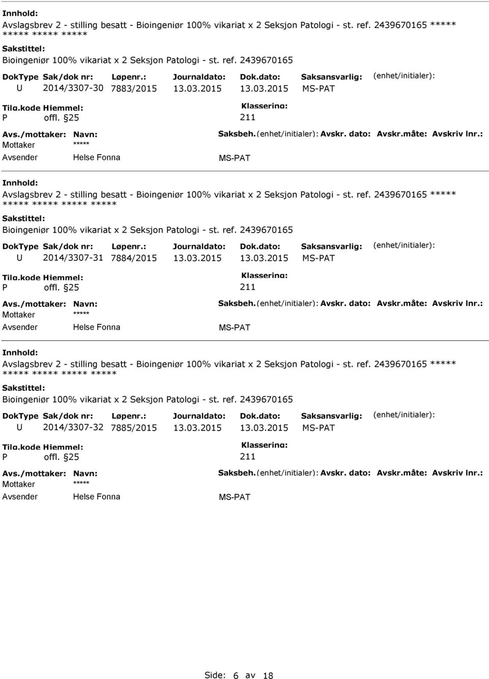 2439670165 2014/3307-30 7883/2015 MS-AT MS-AT  2439670165 ***** Bioingeniør 100% vikariat x 2 Seksjon atologi - st. ref.