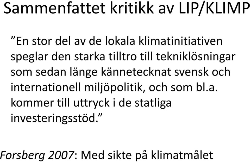 sedan länge kännetecknat svensk och internationell miljöpolitik, och som