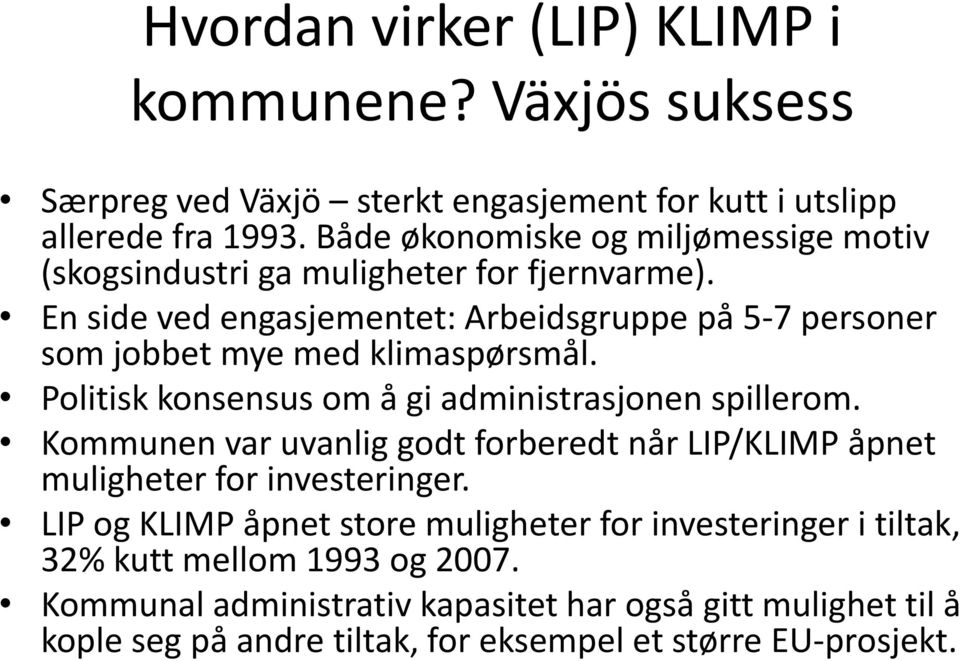 En side ved engasjementet: Arbeidsgruppe på 5-7 personer som jobbet mye med klimaspørsmål. Politisk konsensus om å gi administrasjonen spillerom.