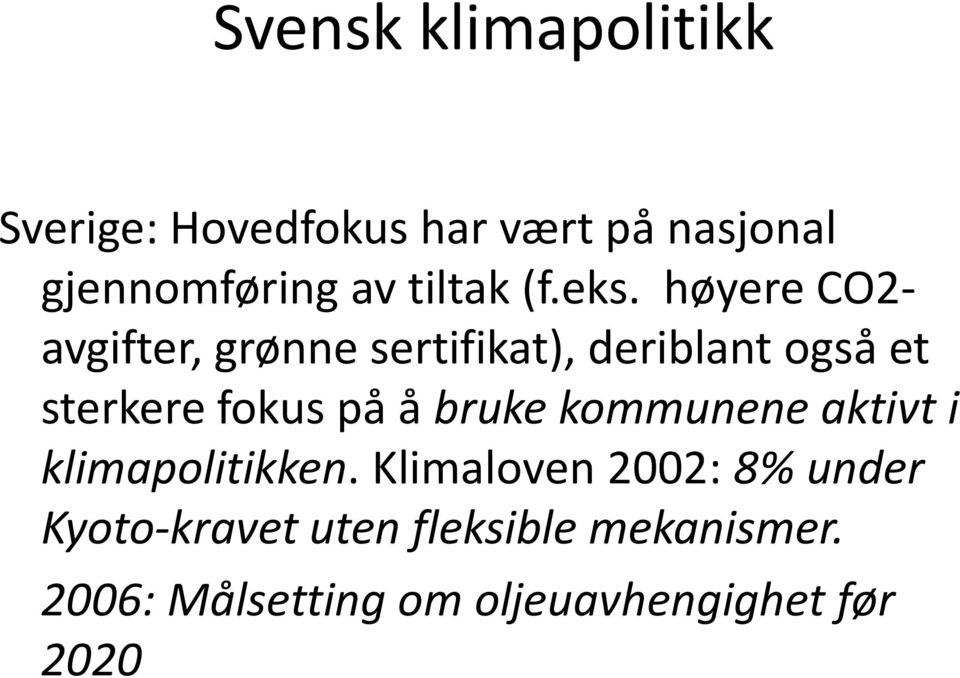 høyere CO2- avgifter, grønne sertifikat), deriblant også et sterkere fokus på å