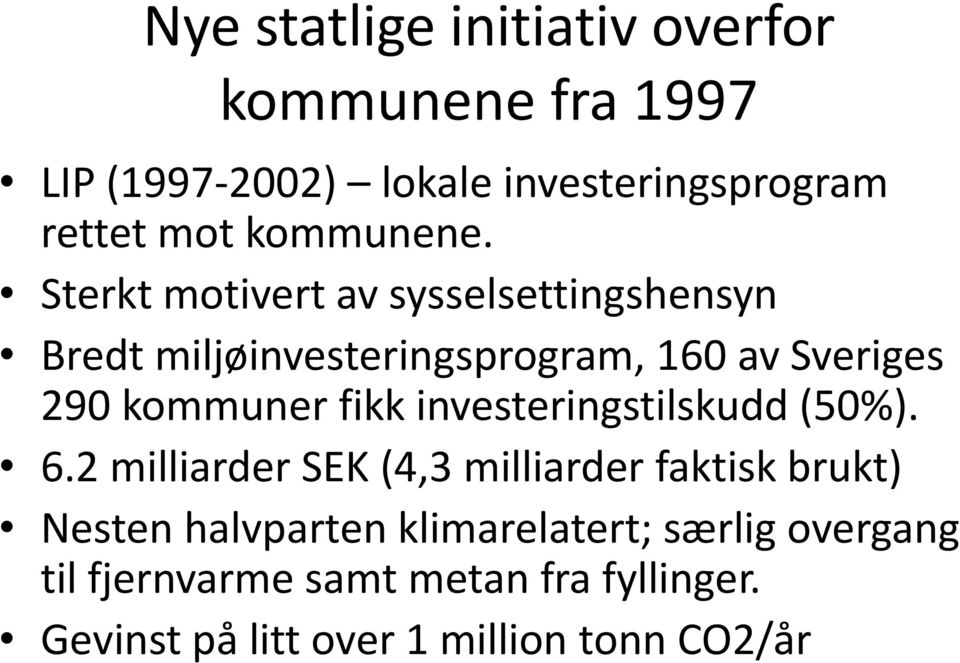 Sterkt motivert av sysselsettingshensyn Bredt miljøinvesteringsprogram, 160 av Sveriges 290 kommuner fikk