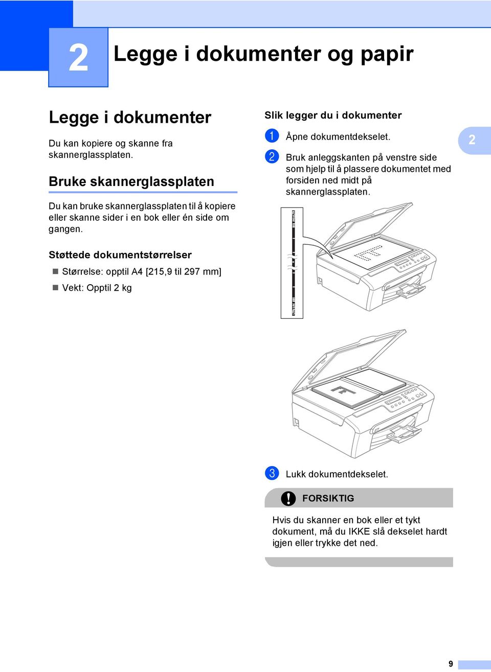 Slik legger du i dokumenter 2 a Åpne dokumentdekselet.