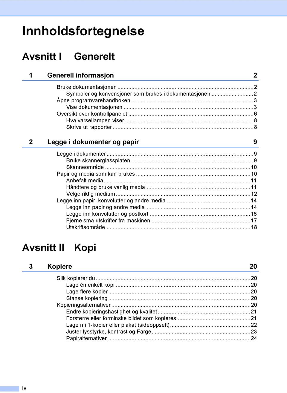 ..10 Papir og media som kan brukes...10 Anbefalt media...11 Håndtere og bruke vanlig media...11 Velge riktig medium...12 Legge inn papir, konvolutter og andre media...14 Legge inn papir og andre media.