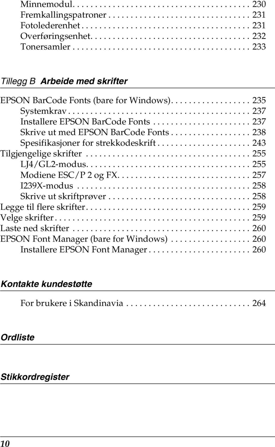 ..................... 7 Skrive ut med EPSON BarCode Fonts.................. 8 Spesifikasjoner for strekkodeskrift..................... Tilgjengelige skrifter..................................... LJ/GL-modus.