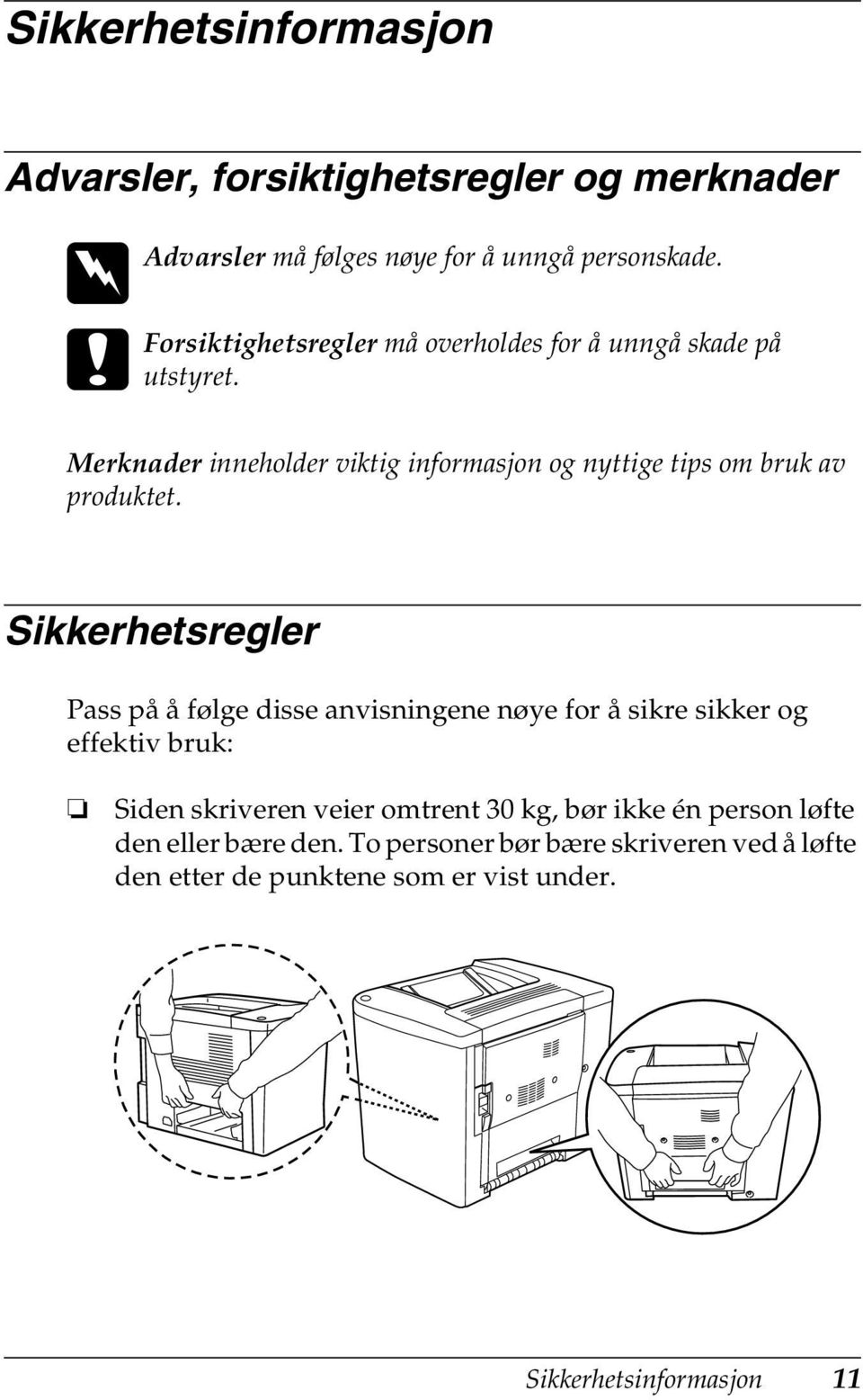 Merknader inneholder viktig informasjon og nyttige tips om bruk av produktet.