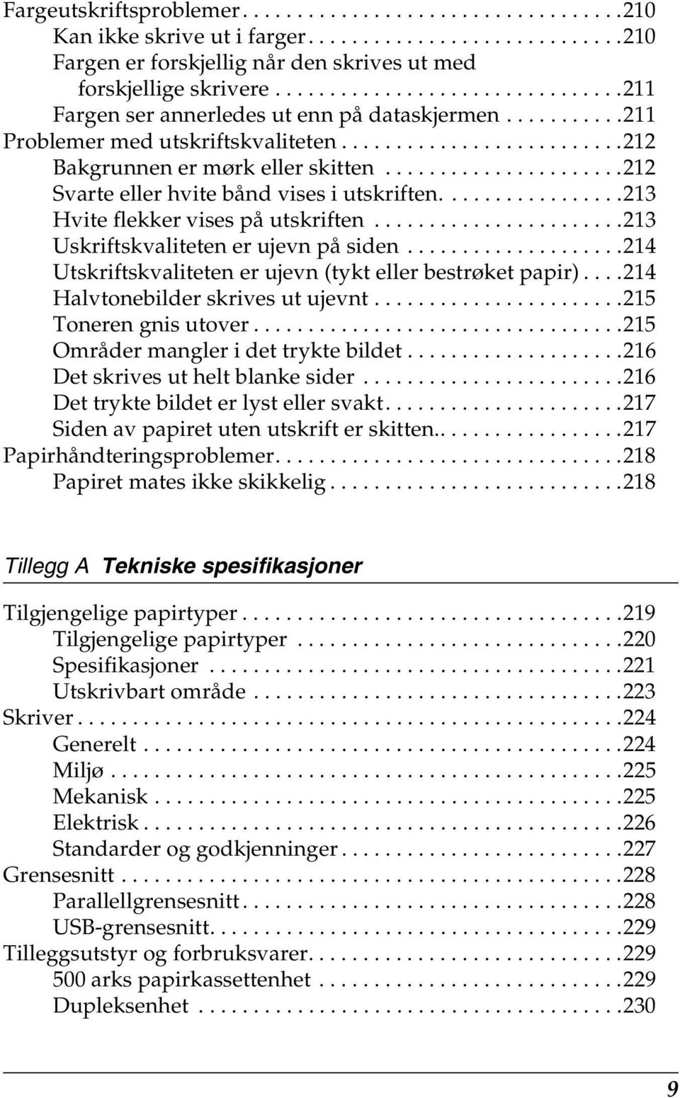 .....................1 Svarte eller hvite bånd vises i utskriften.................1 Hvite flekker vises på utskriften.......................1 Uskriftskvaliteten er ujevn på siden.