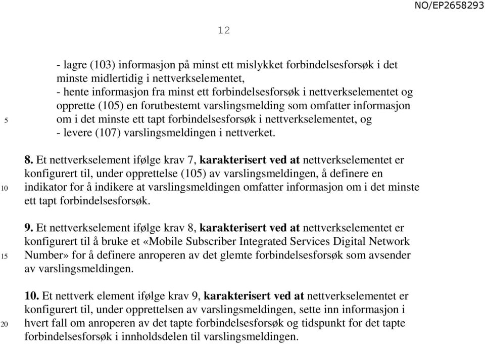 Et nettverkselement ifølge krav 7, karakterisert ved at nettverkselementet er konfigurert til, under opprettelse () av varslingsmeldingen, å definere en indikator for å indikere at varslingsmeldingen