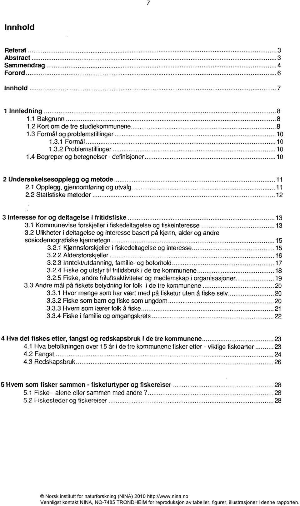 1 Kommunevise forskjeller i fiskedeltagelse og fiskeinteresse 13 3.2 Ulikheter i deltagelse og interesse basert på kjønn, alder og andre sosiodemografiske kjennetegn 15 3.2.1 Kjønnsforskjeller i fiskedeltagelse og interesse 15 3.