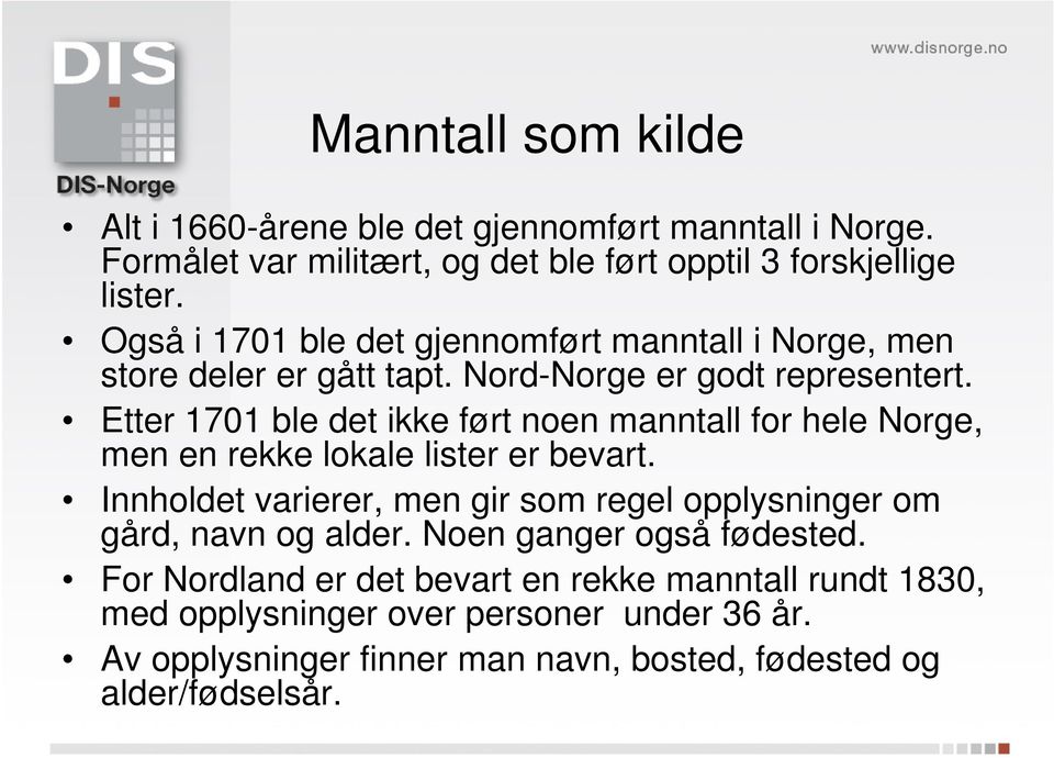 Etter 1701 ble det ikke ført noen manntall for hele Norge, men en rekke lokale lister er bevart.