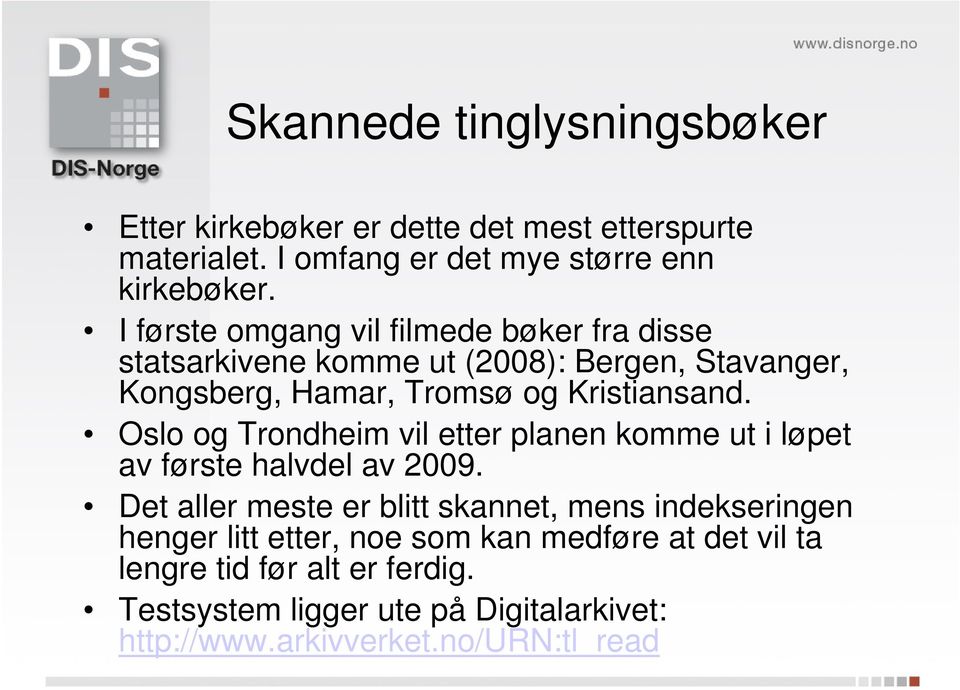 Oslo og Trondheim vil etter planen komme ut i løpet av første halvdel av 2009.