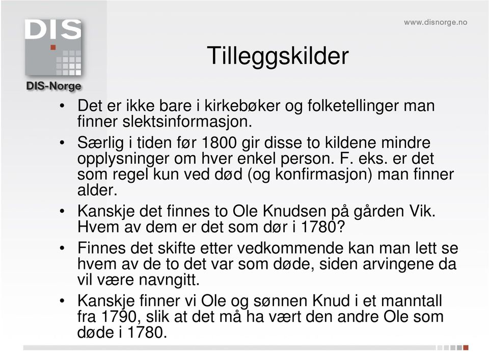 er det som regel kun ved død (og konfirmasjon) man finner alder. Kanskje det finnes to Ole Knudsen på gården Vik.