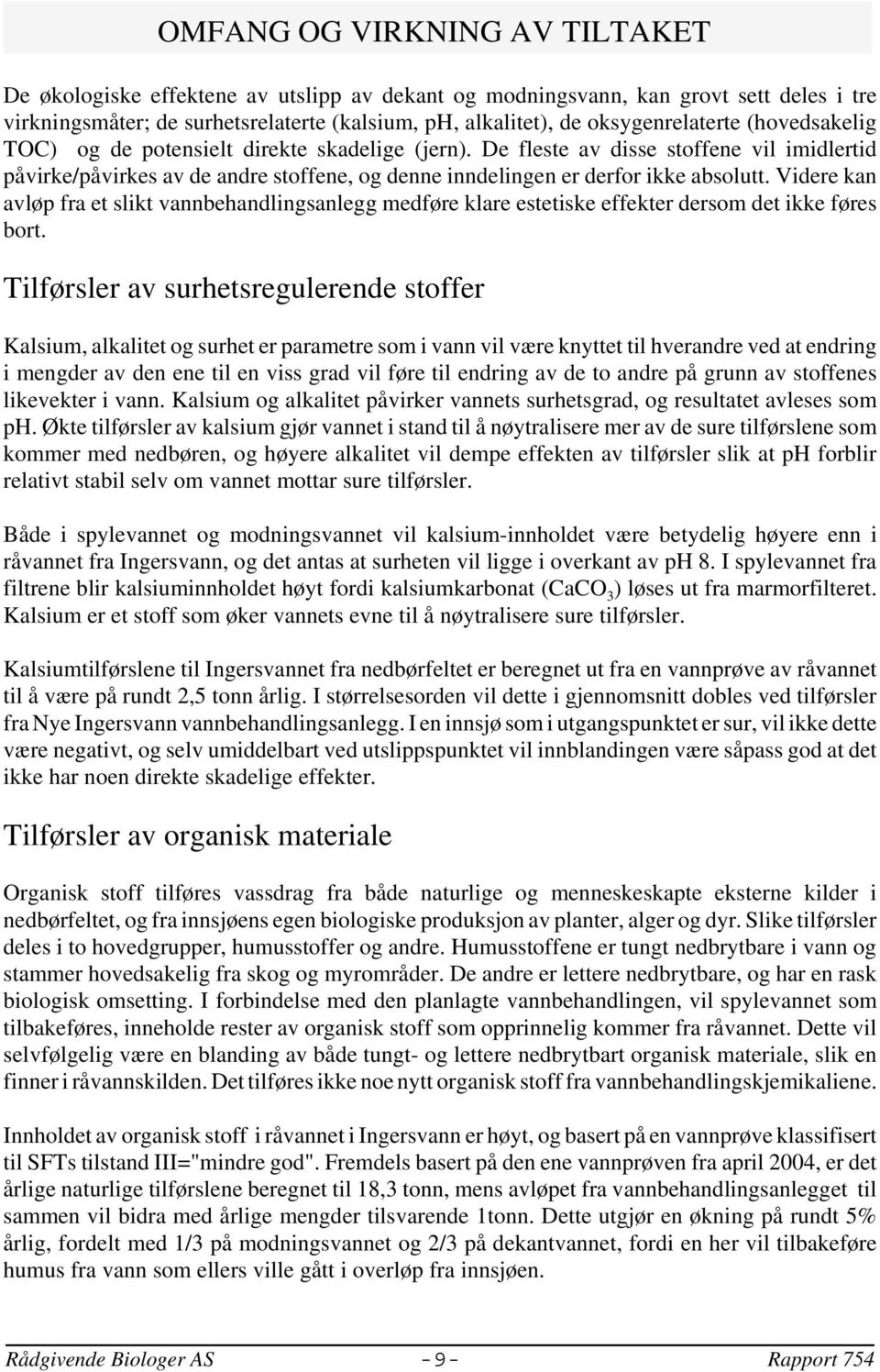 De fleste av disse stoffene vil imidlertid påvirke/påvirkes av de andre stoffene, og denne inndelingen er derfor ikke absolutt.