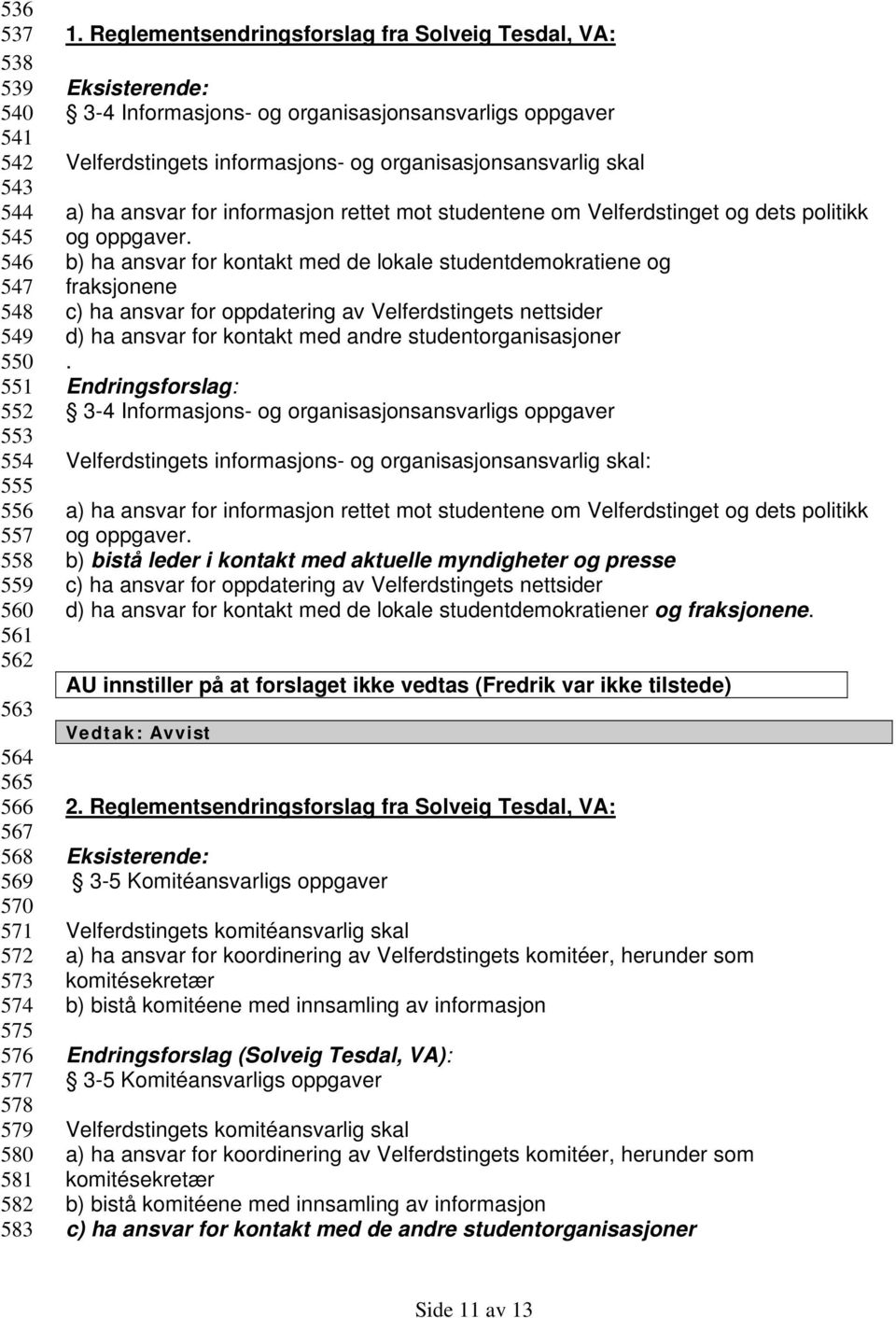 informasjon rettet mot studentene om Velferdstinget og dets politikk og oppgaver.