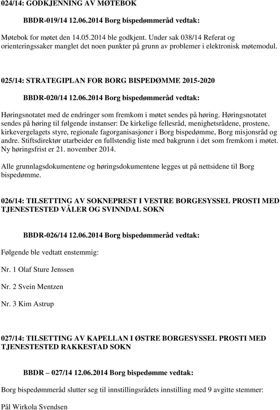 2014 Borg bispedømmeråd vedtak: Høringsnotatet med de endringer som fremkom i møtet sendes på høring.