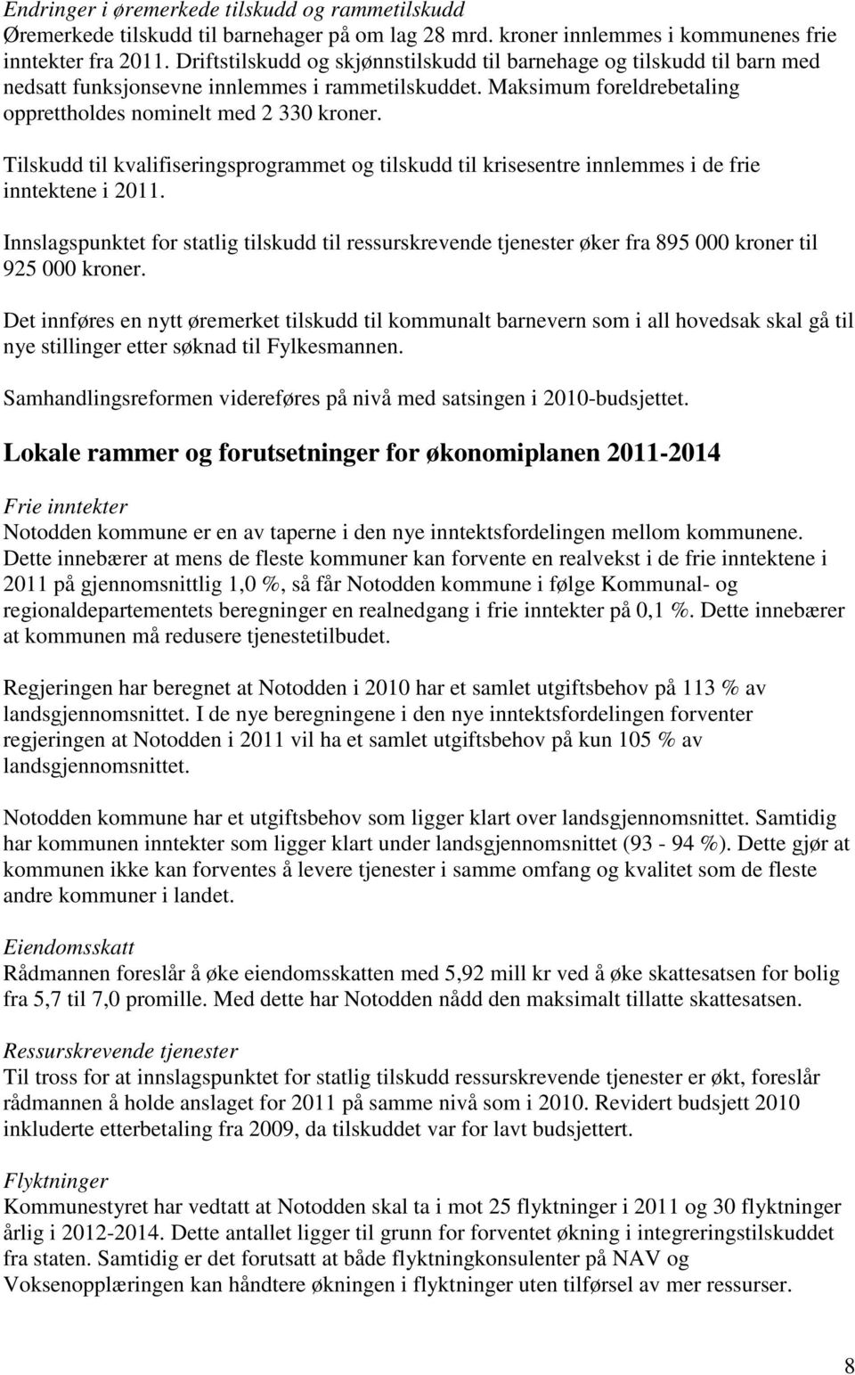 Tilskudd til kvalifiseringsprogrammet og tilskudd til krisesentre innlemmes i de frie inntektene i 2011.