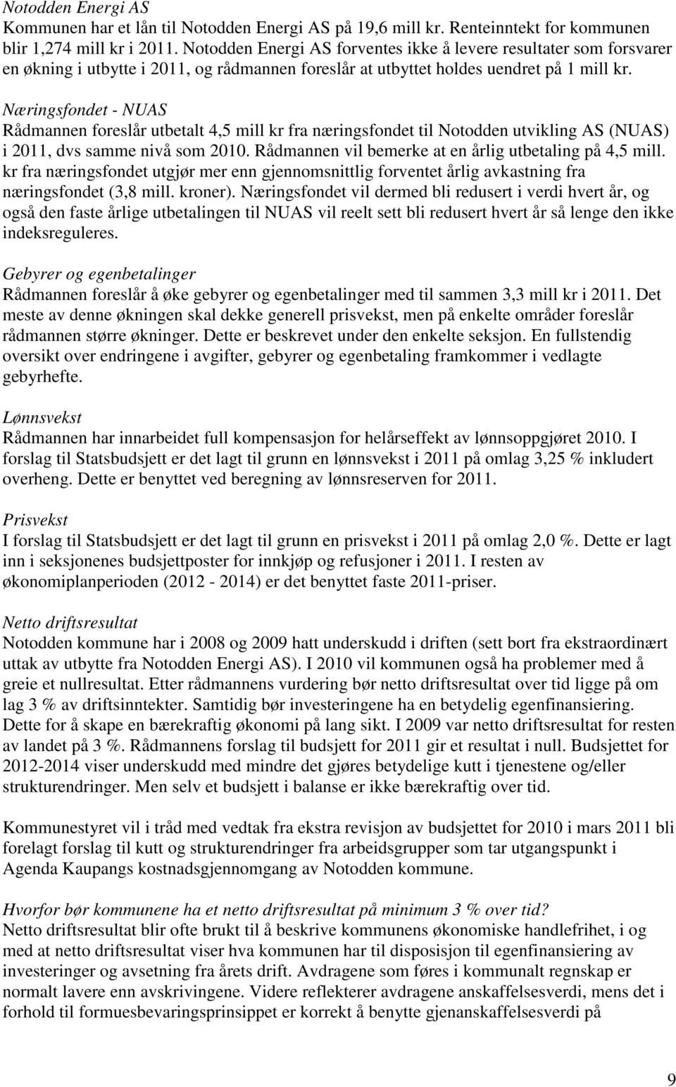 Næringsfondet - NUAS Rådmannen foreslår utbetalt 4,5 mill kr fra næringsfondet til Notodden utvikling AS (NUAS) i 2011, dvs samme nivå som 2010.