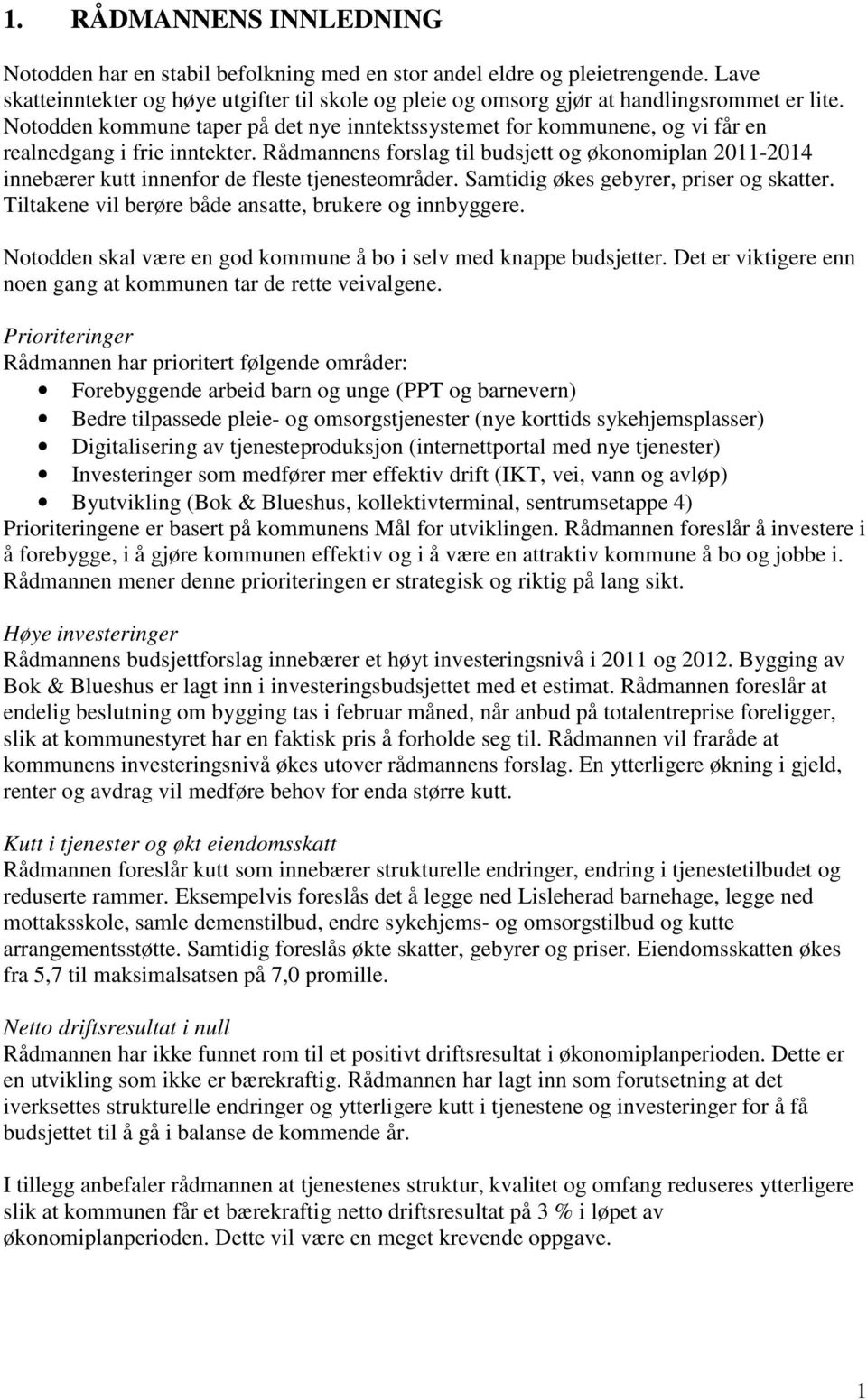 Notodden kommune taper på det nye inntektssystemet for kommunene, og vi får en realnedgang i frie inntekter.