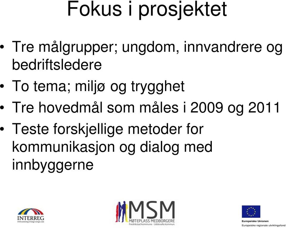 trygghet Tre hovedmål som måles i 2009 og 2011