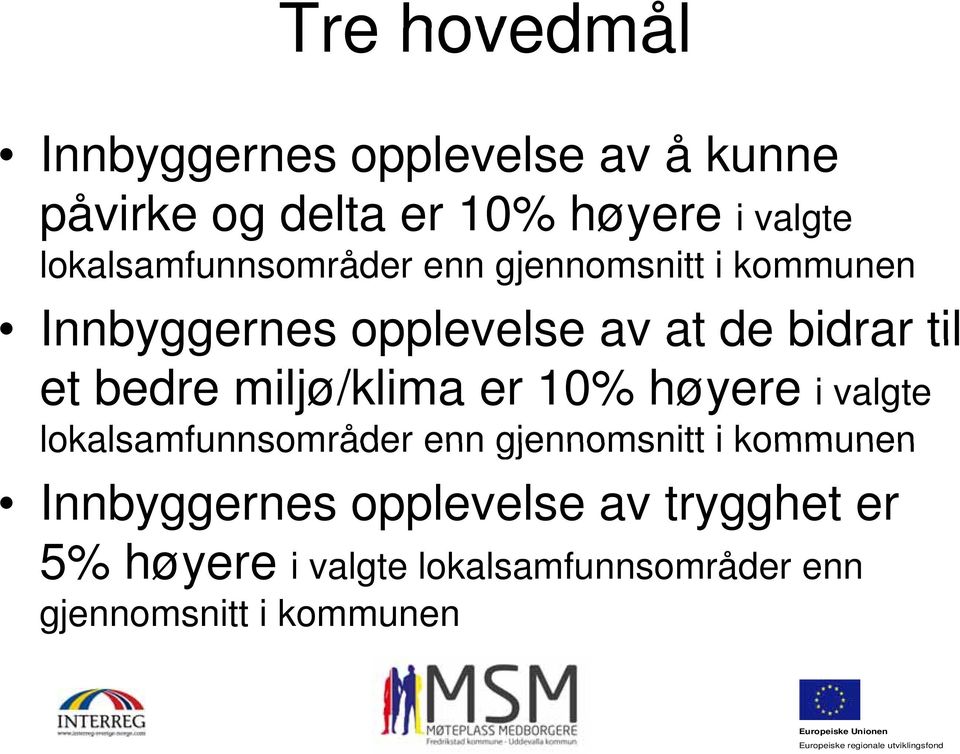 et bedre miljø/klima er 10% høyere i valgte lokalsamfunnsområder enn gjennomsnitt i kommunen