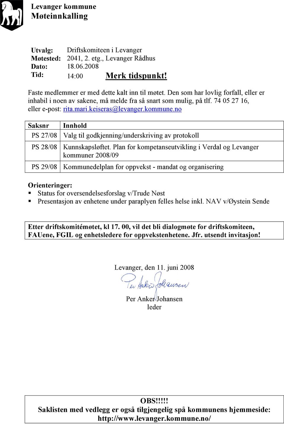 no Saksnr Innhold PS 27/08 Valg til godkjenning/underskriving av protokoll PS 28/08 Kunnskapsløftet.