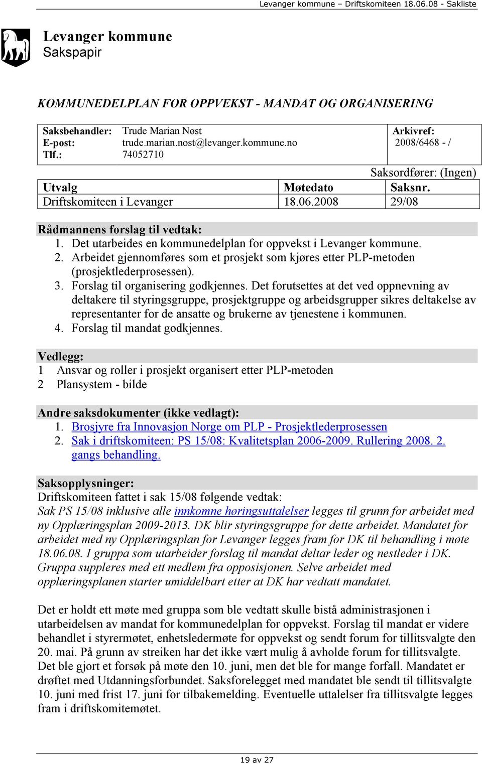 3. Forslag til organisering godkjennes.