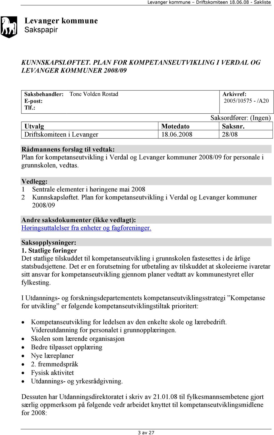 2008 28/08 Rådmannens forslag til vedtak: Plan for kompetanseutvikling i Verdal og Levanger kommuner 2008/09 for personale i grunnskolen, vedtas.