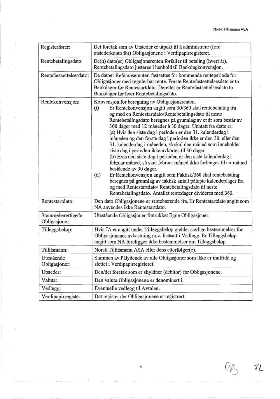 Rentefastsettelsesdato : De datoer Referanserenten fastsettes for kommende renteperiode for Obligasjoner med regulerbar rente.