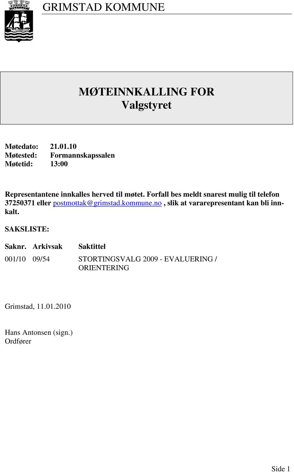 Forfall bes meldt snarest mulig til telefon 37250371 eller postmottak@grimstad.kommune.