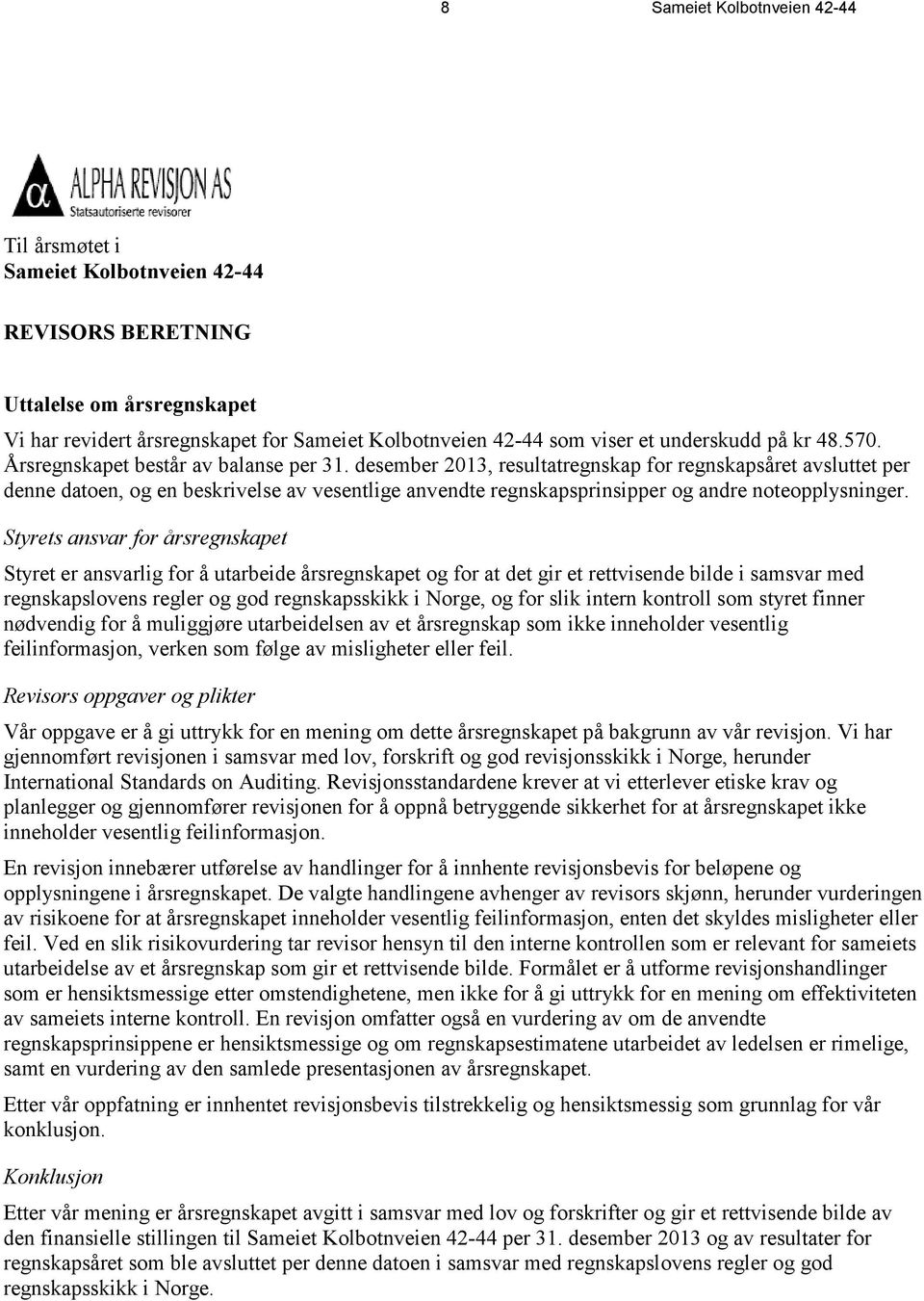 desember 2013, resultatregnskap for regnskapsåret avsluttet per denne datoen, og en beskrivelse av vesentlige anvendte regnskapsprinsipper og andre noteopplysninger.