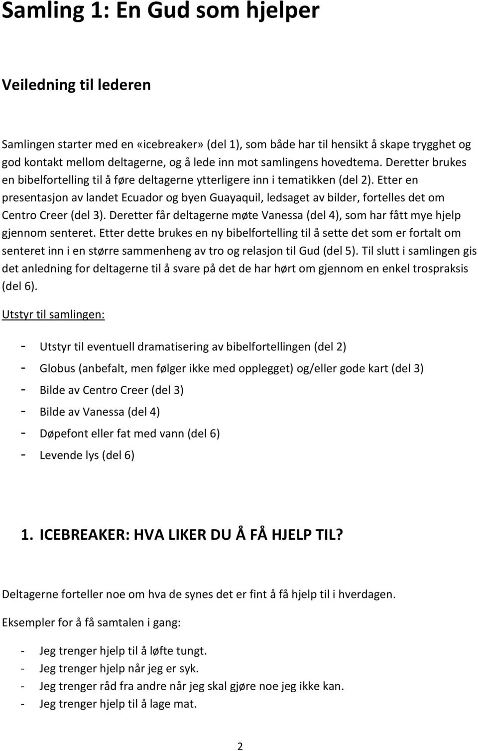 Etter en presentasjon av landet Ecuador og byen Guayaquil, ledsaget av bilder, fortelles det om Centro Creer (del 3).