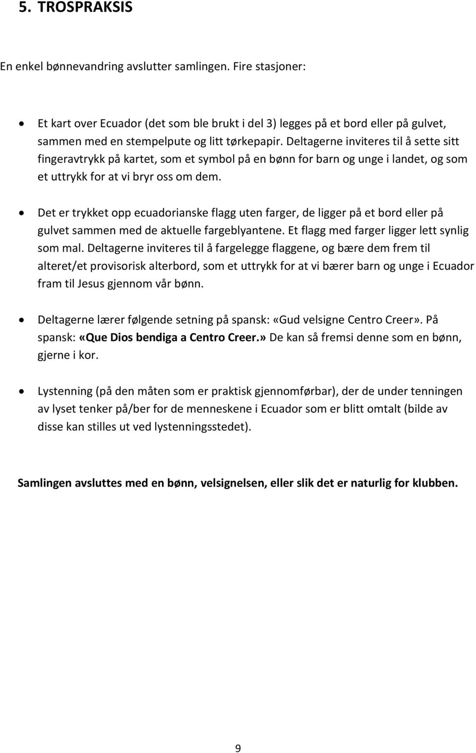 Deltagerne inviteres til å sette sitt fingeravtrykk på kartet, som et symbol på en bønn for barn og unge i landet, og som et uttrykk for at vi bryr oss om dem.