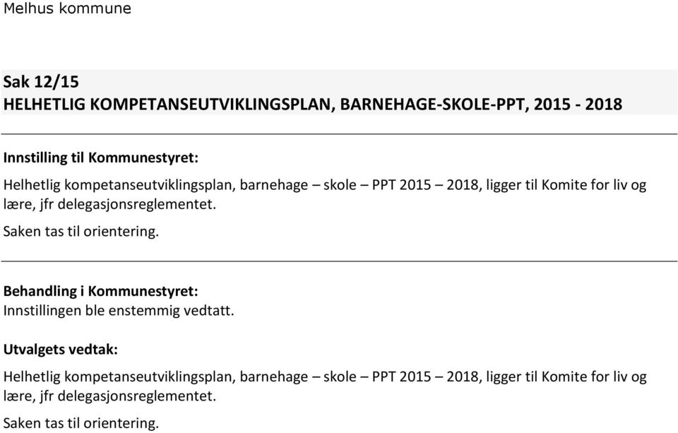 Saken tas til orientering. Behandling i Kommunestyret: Innstillingen ble enstemmig vedtatt.