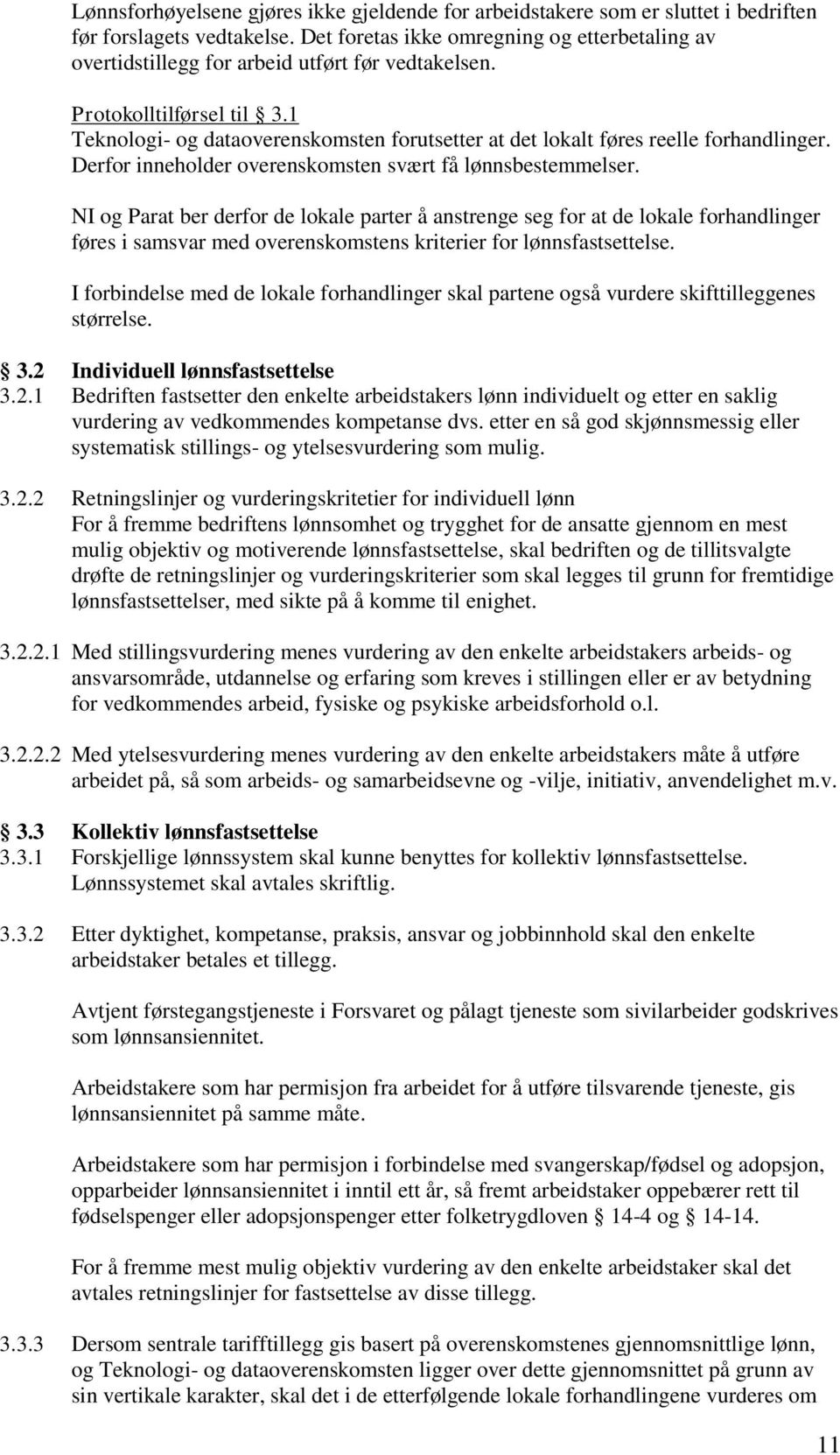 1 Teknologi- og dataoverenskomsten forutsetter at det lokalt føres reelle forhandlinger. Derfor inneholder overenskomsten svært få lønnsbestemmelser.