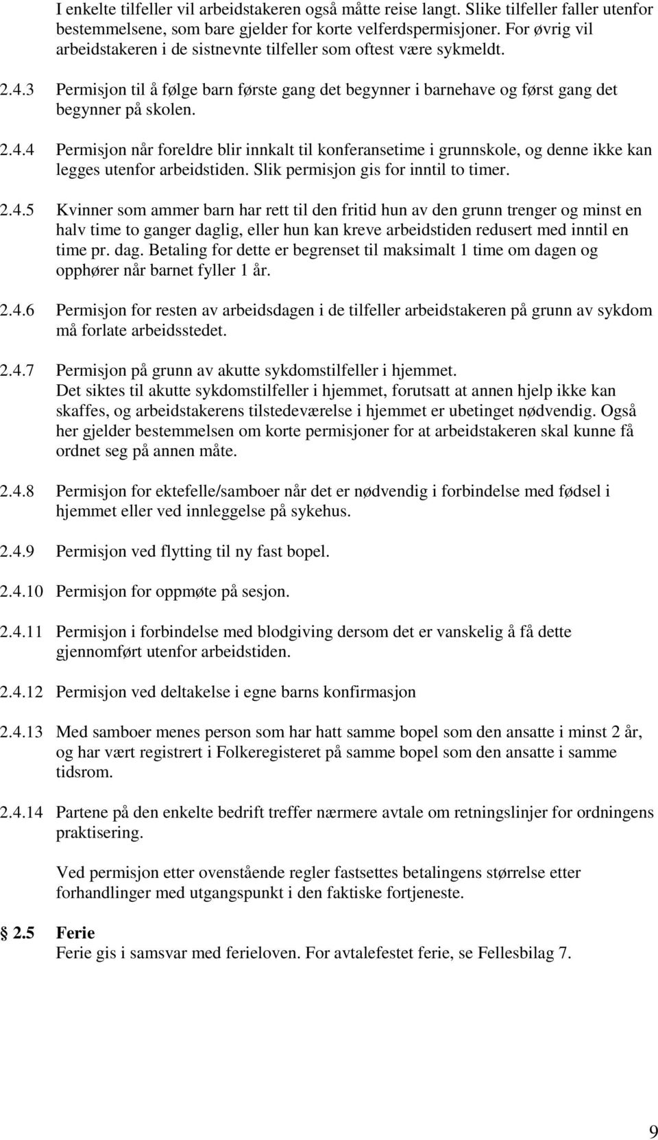 3 Permisjon til å følge barn første gang det begynner i barnehave og først gang det begynner på skolen. 2.4.